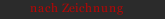 nach Zeichnung